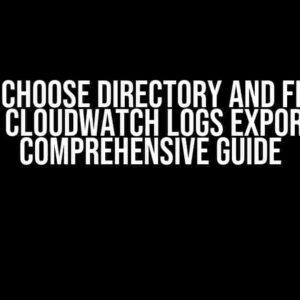 How to Choose Directory and Filename for CloudWatch Logs Export: A Comprehensive Guide