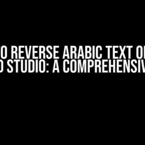 How to Reverse Arabic Text on Java Android Studio: A Comprehensive Guide