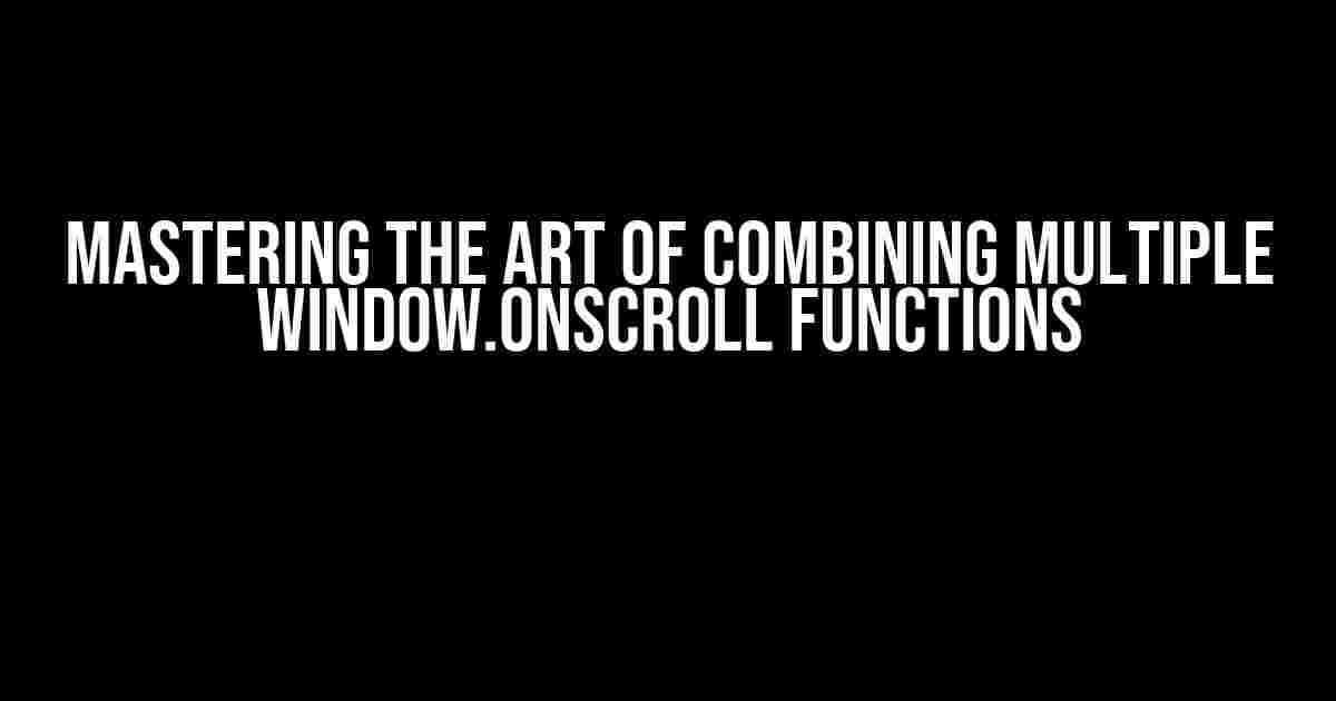 Mastering the Art of Combining Multiple Window.onscroll Functions