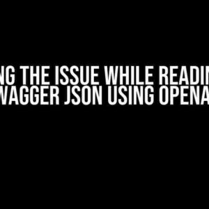 Solving the Issue while Reading the Swagger JSON using OpenAPI