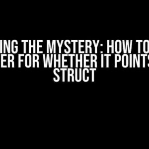 Unraveling the Mystery: How to Test a C Pointer for Whether it Points to a Struct